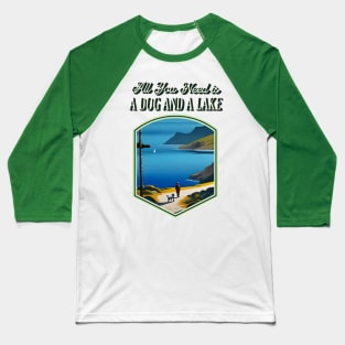 All You Need is a Dog and a Lake Baseball T-Shirt